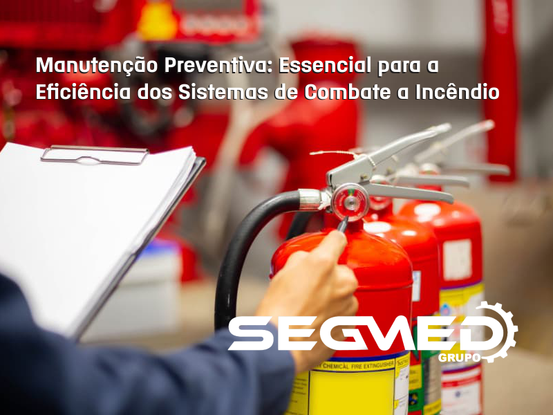 Manutenção Preventiva: Essencial para a Eficiência dos Sistemas de Combate a Incêndio