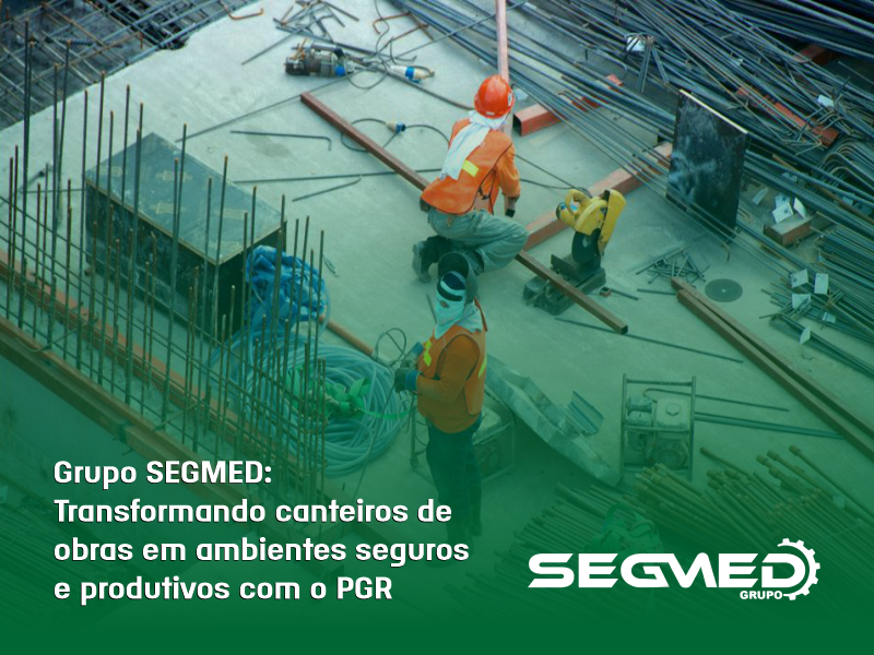 Grupo SEGMED: Transformando canteiros de obras em ambientes seguros e produtivos com o PGR