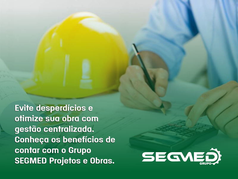 Menos desperdício, mais resultado: confie sua obra ao Grupo SEGMED Projetos e Obras.