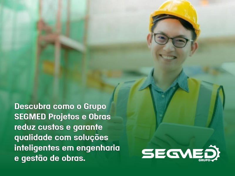 Construa com economia, qualidade e confiança. Escolha o Grupo SEGMED Projetos e Obras.
